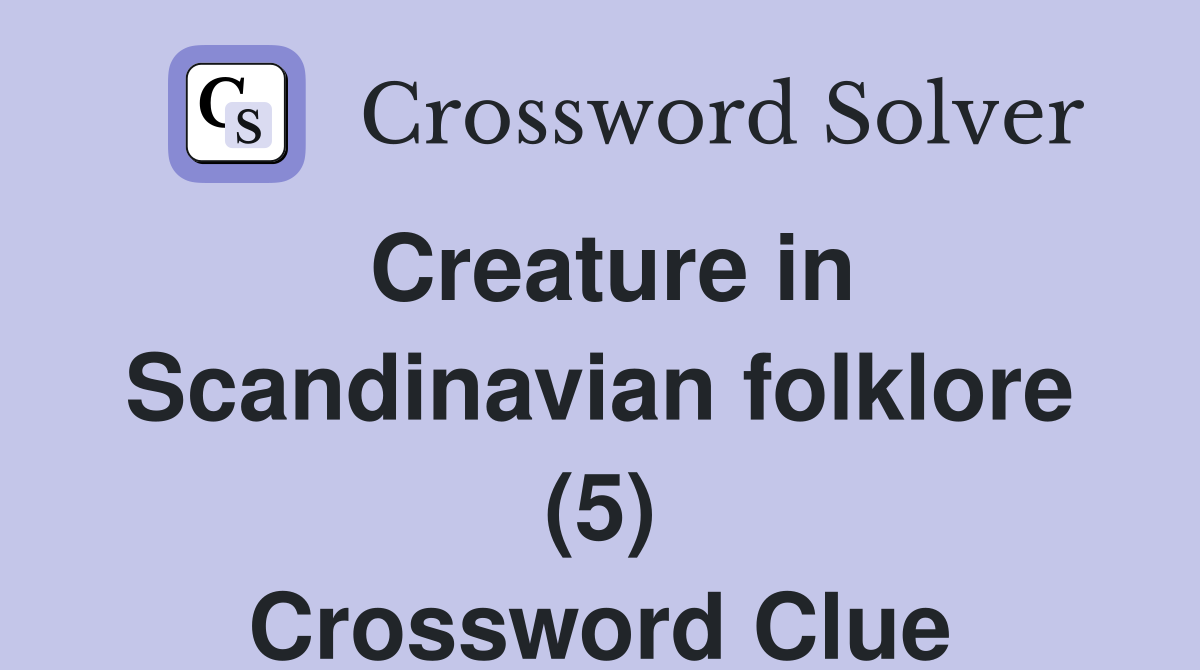 Creature In Scandinavian Folklore 5 Crossword Clue Answers   Creature In Scandinavian Folklore (5)